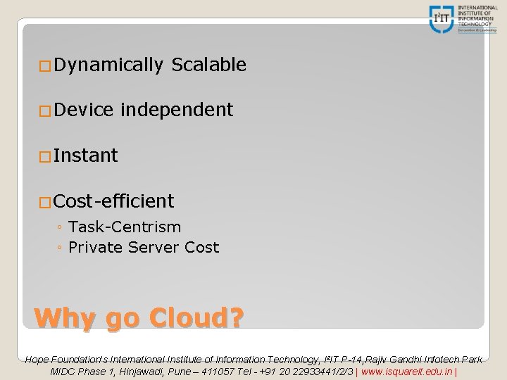 �Dynamically �Device Scalable independent �Instant �Cost-efficient ◦ Task-Centrism ◦ Private Server Cost Why go