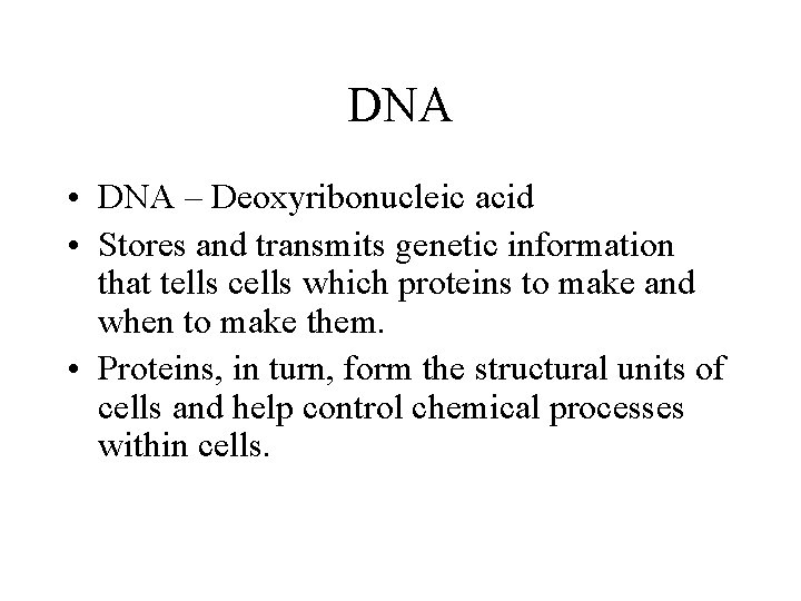 DNA • DNA – Deoxyribonucleic acid • Stores and transmits genetic information that tells