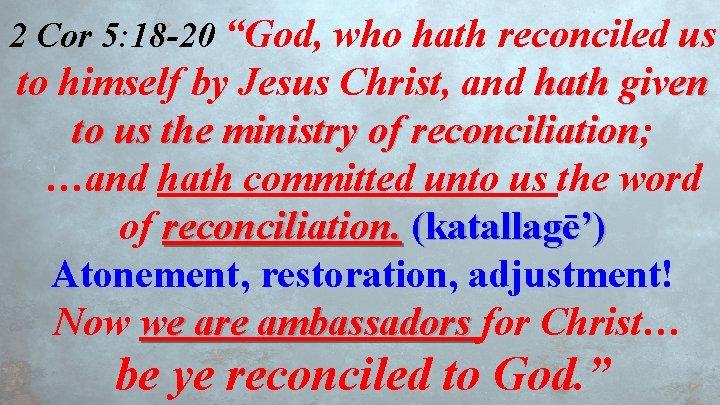 2 Cor 5: 18 -20 “God, who hath reconciled us to himself by Jesus