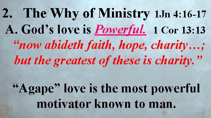 2. The Why of Ministry 1 Jn 4: 16 -17 A. God’s love is