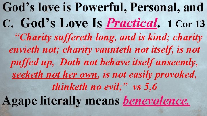 God’s love is Powerful, Personal, and C. God’s Love Is Practical. 1 Cor 13