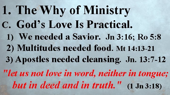 1. The Why of Ministry C. God’s Love Is Practical. 1) We needed a