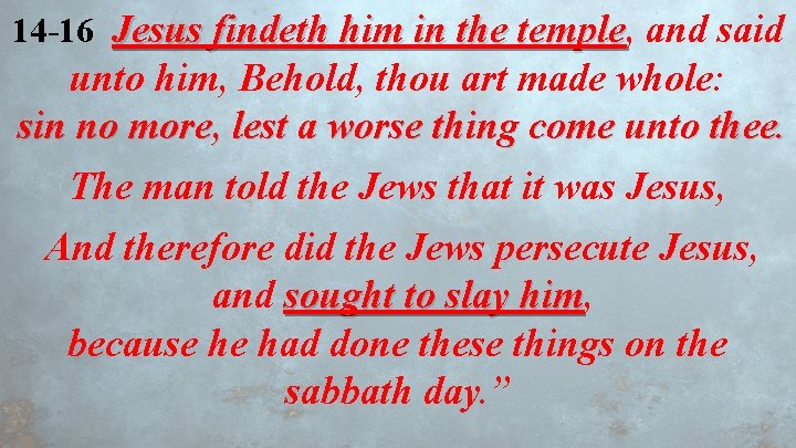 14 -16 Jesus findeth him in the temple, temple and said unto him, Behold,