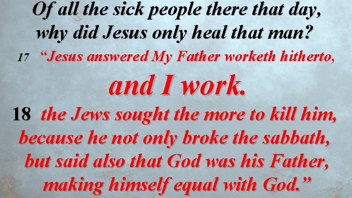 Of all the sick people there that day, why did Jesus only heal that