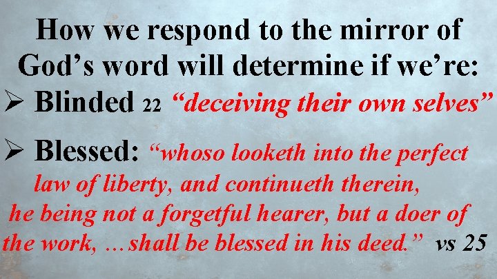 How we respond to the mirror of God’s word will determine if we’re: Ø