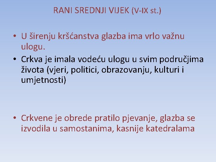 RANI SREDNJI VIJEK (V-IX st. ) • U širenju kršćanstva glazba ima vrlo važnu