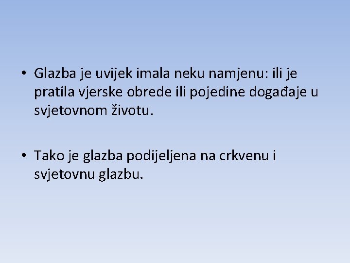  • Glazba je uvijek imala neku namjenu: ili je pratila vjerske obrede ili