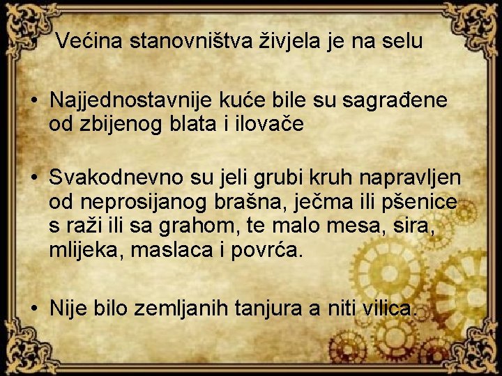  • Većina stanovništva živjela je na selu • Najjednostavnije kuće bile su sagrađene