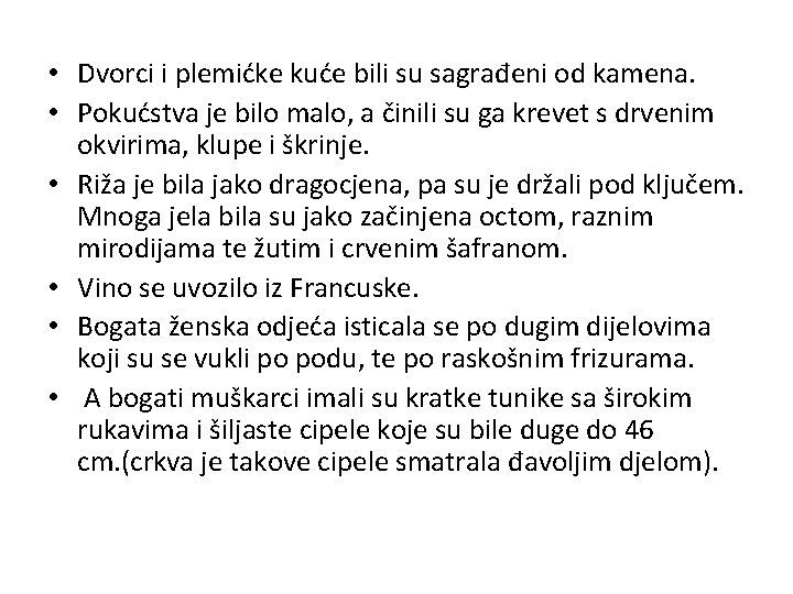  • Dvorci i plemićke kuće bili su sagrađeni od kamena. • Pokućstva je