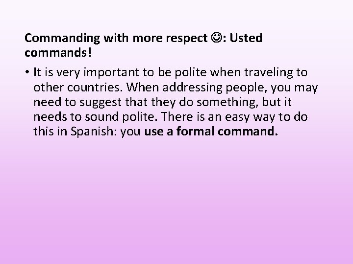 Commanding with more respect : Usted commands! • It is very important to be