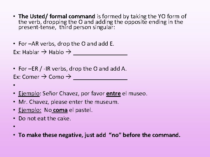  • The Usted/ formal command is formed by taking the YO form of