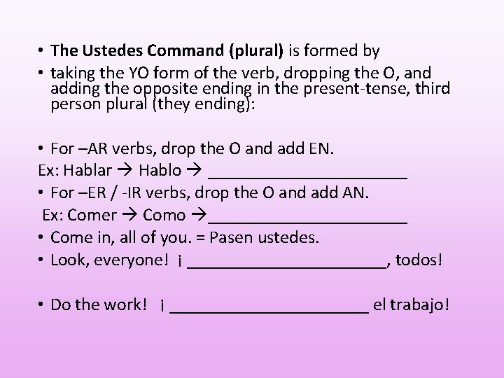  • The Ustedes Command (plural) is formed by • taking the YO form