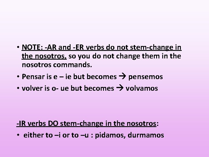  • NOTE: -AR and -ER verbs do not stem-change in the nosotros, so