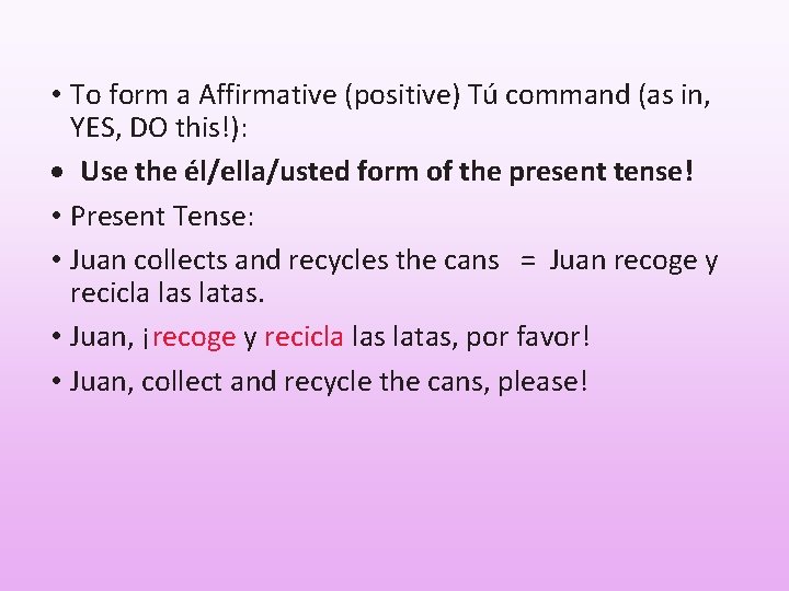  • To form a Affirmative (positive) Tú command (as in, YES, DO this!):