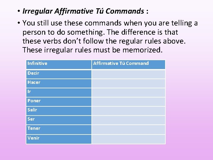  • Irregular Affirmative Tú Commands : • You still use these commands when