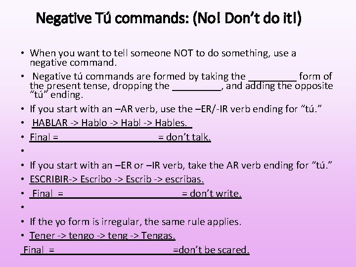Negative Tú commands: (No! Don’t do it!) • When you want to tell someone