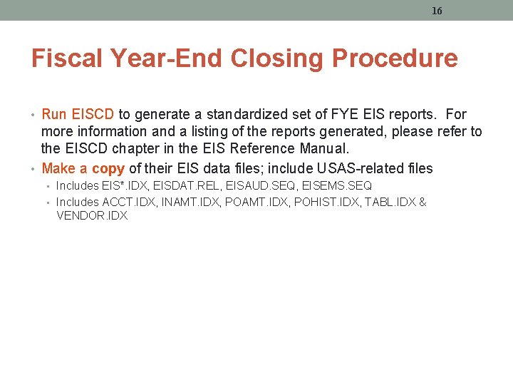 16 Fiscal Year-End Closing Procedure • Run EISCD to generate a standardized set of