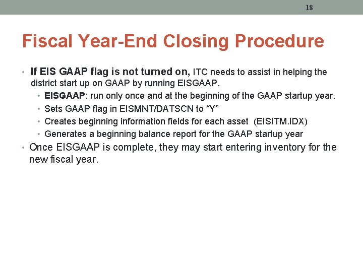 18 Fiscal Year-End Closing Procedure • If EIS GAAP flag is not turned on,