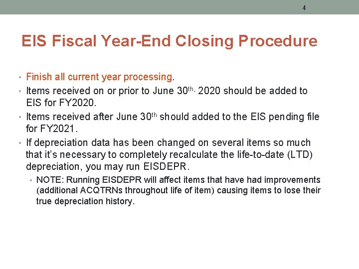 4 EIS Fiscal Year-End Closing Procedure • Finish all current year processing. • Items