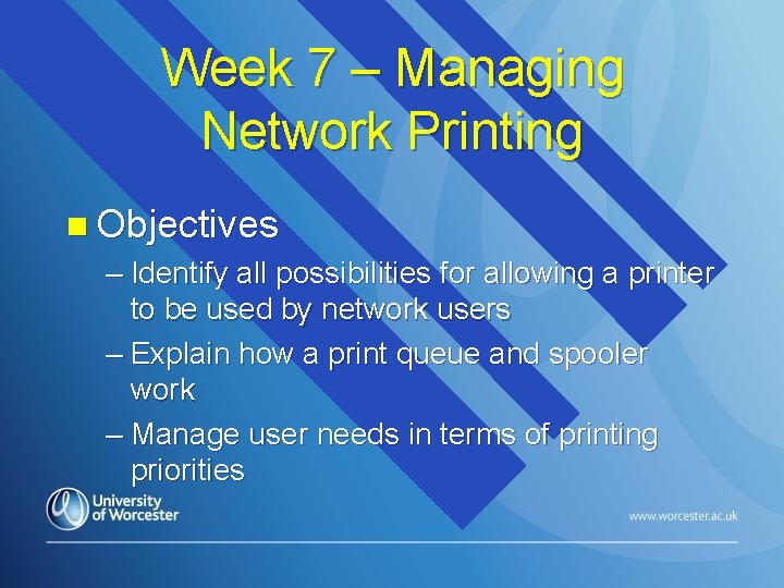 Week 7 – Managing Network Printing n Objectives – Identify all possibilities for allowing