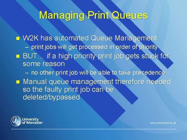 Managing Print Queues n W 2 K has automated Queue Management – print jobs