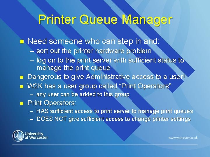 Printer Queue Manager n n n Need someone who can step in and: –