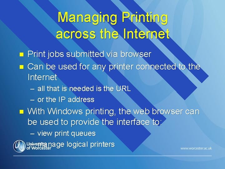 Managing Printing across the Internet n n Print jobs submitted via browser Can be