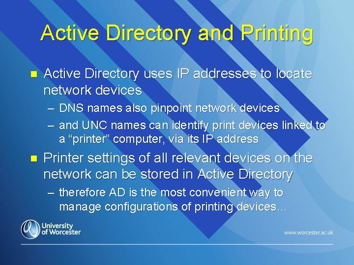 Active Directory and Printing n Active Directory uses IP addresses to locate network devices