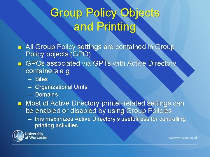Group Policy Objects and Printing n n All Group Policy settings are contained in