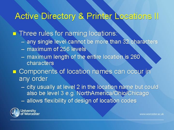 Active Directory & Printer Locations II n Three rules for naming locations: – –