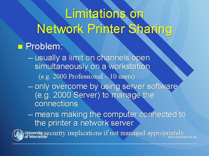 Limitations on Network Printer Sharing n Problem: – usually a limit on channels open Limitations on Network Printer Sharing n Problem: – usually a limit on channels open