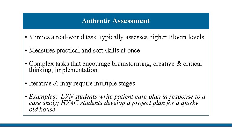 Authentic Assessment • Mimics a real-world task, typically assesses higher Bloom levels • Measures