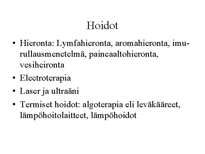 Hoidot • Hieronta: Lymfahieronta, aromahieronta, imurullausmenetelmä, paineaaltohieronta, vesiheironta • Electroterapia • Laser ja ultraäni