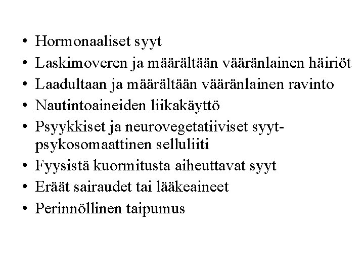  • • • Hormonaaliset syyt Laskimoveren ja määrältään vääränlainen häiriöt Laadultaan ja määrältään