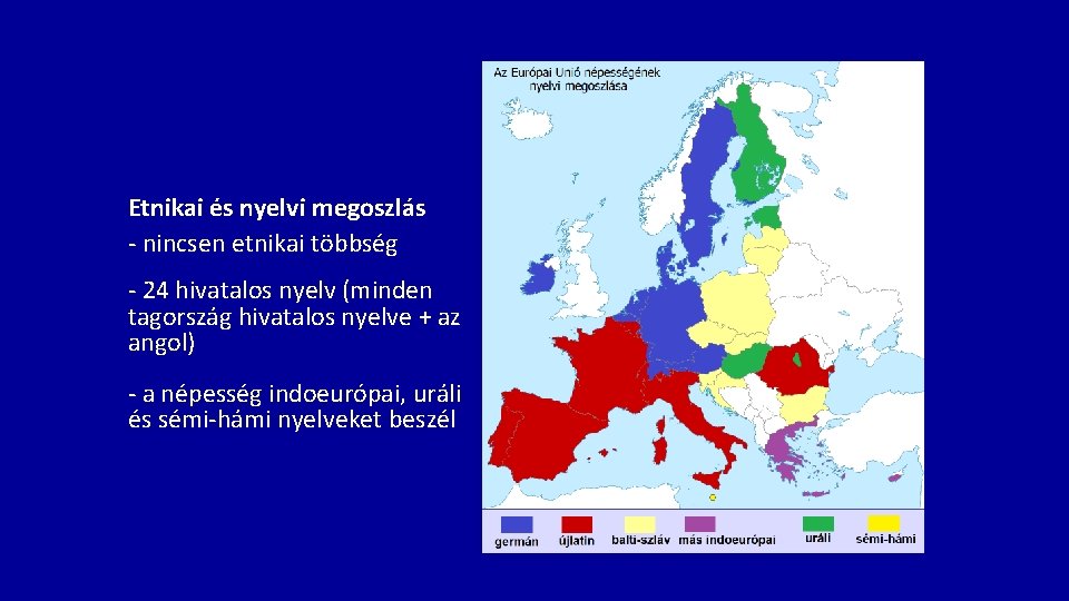 Etnikai és nyelvi megoszlás - nincsen etnikai többség - 24 hivatalos nyelv (minden tagország