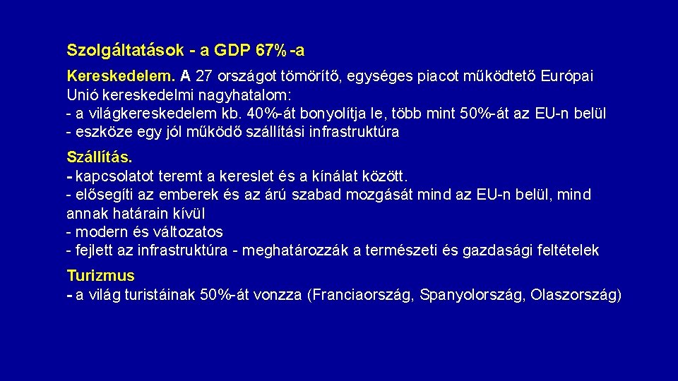 Szolgáltatások - a GDP 67%-a Kereskedelem. A 27 országot tömörítő, egységes piacot működtető Európai