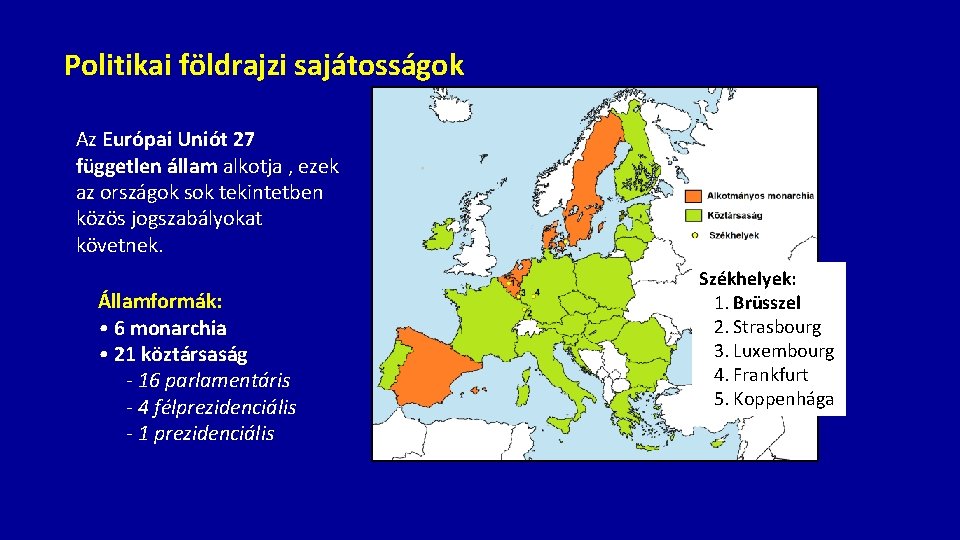 Politikai földrajzi sajátosságok Az Európai Uniót 27 független állam alkotja , ezek az országok