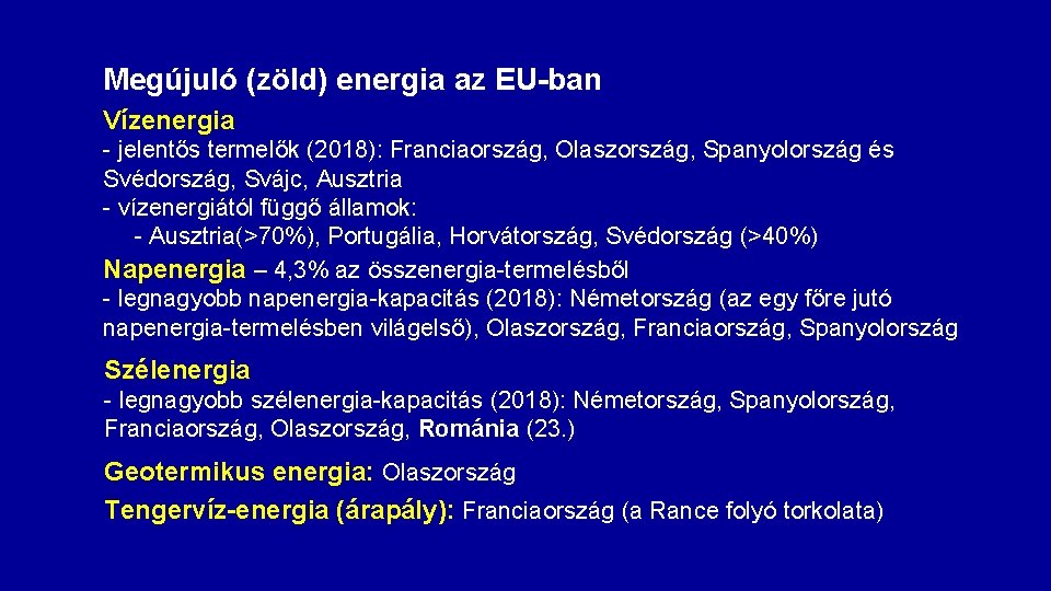 Megújuló (zöld) energia az EU-ban Vízenergia - jelentős termelők (2018): Franciaország, Olaszország, Spanyolország és