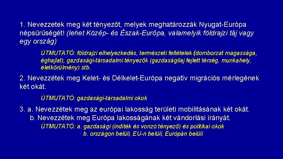 1. Nevezzetek meg két tényezőt, melyek meghatározzák Nyugat-Európa népsűrűségét! (lehet Közép- és Észak-Európa, valamelyik