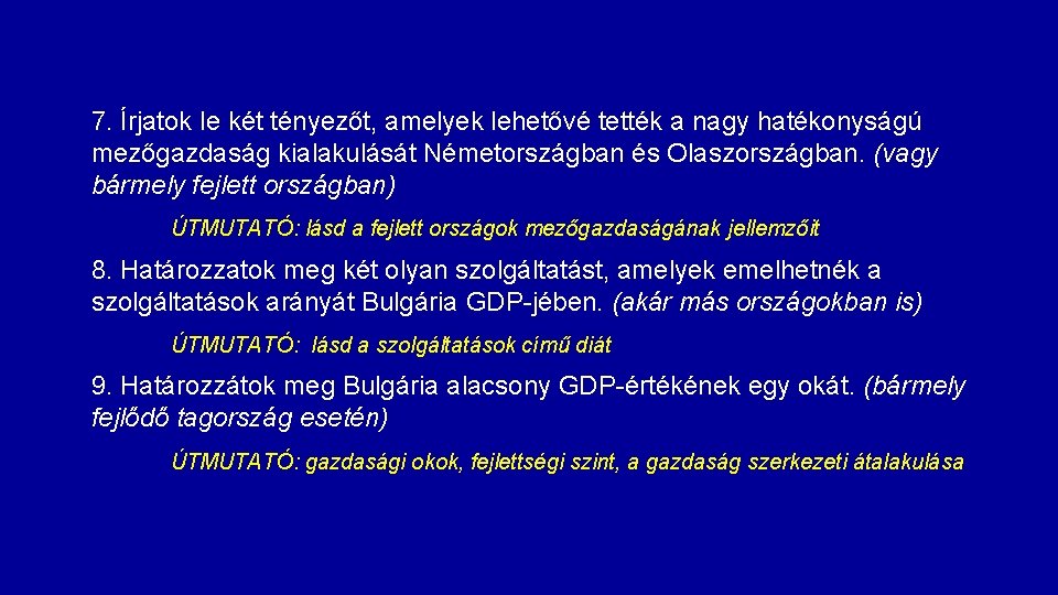 7. Írjatok le két tényezőt, amelyek lehetővé tették a nagy hatékonyságú mezőgazdaság kialakulását Németországban