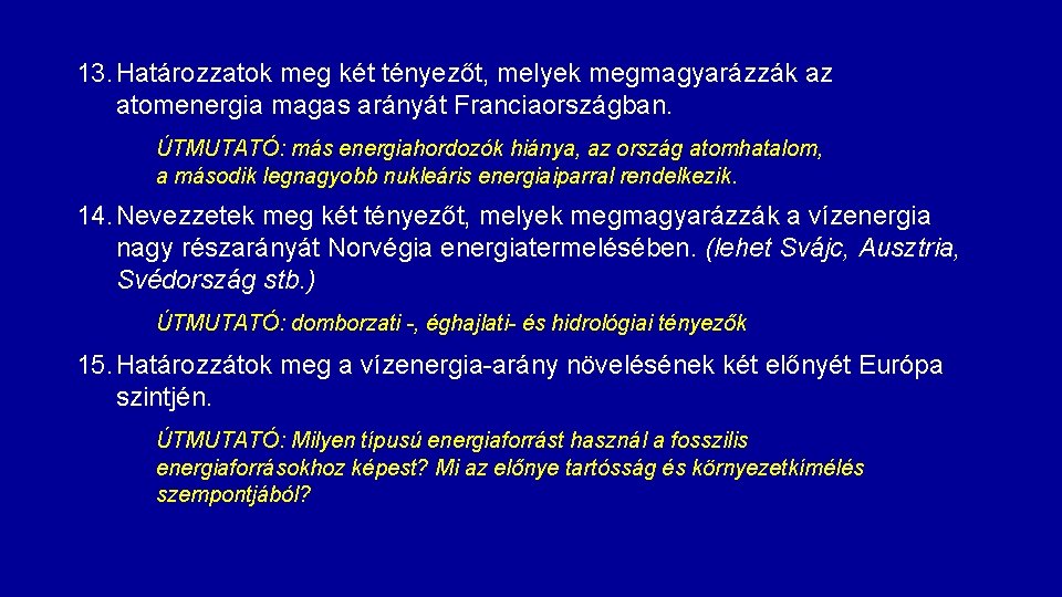 13. Határozzatok meg két tényezőt, melyek megmagyarázzák az atomenergia magas arányát Franciaországban. ÚTMUTATÓ: más