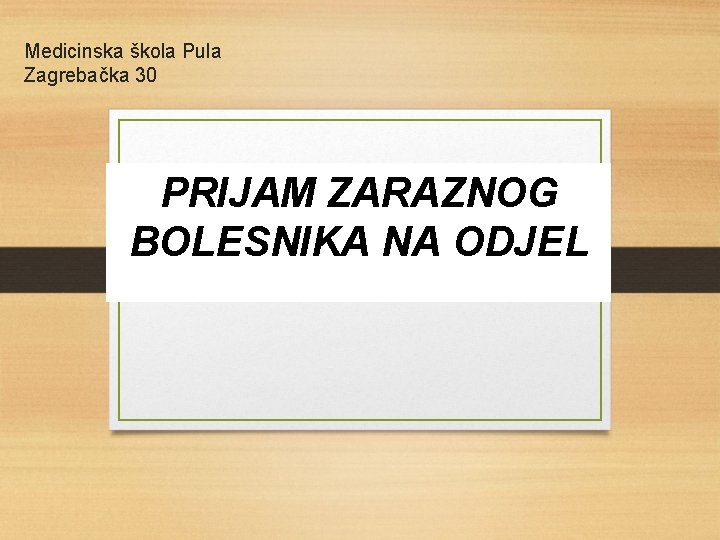 Medicinska škola Pula Zagrebačka 30 PRIJAM ZARAZNOG BOLESNIKA NA ODJEL 