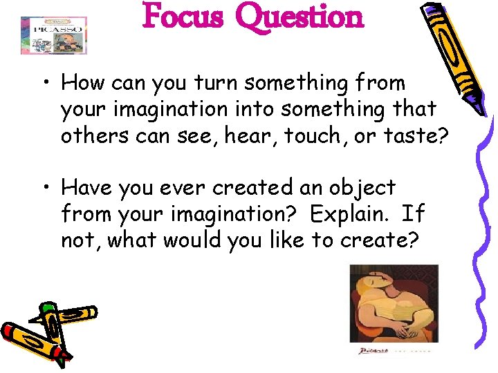 Focus Question • How can you turn something from your imagination into something that