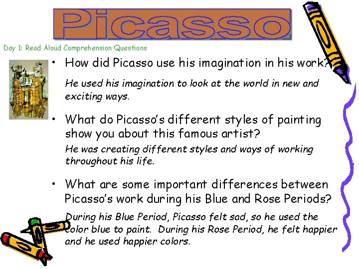 Day 1: Read Aloud Comprehension Questions • How did Picasso use his imagination in