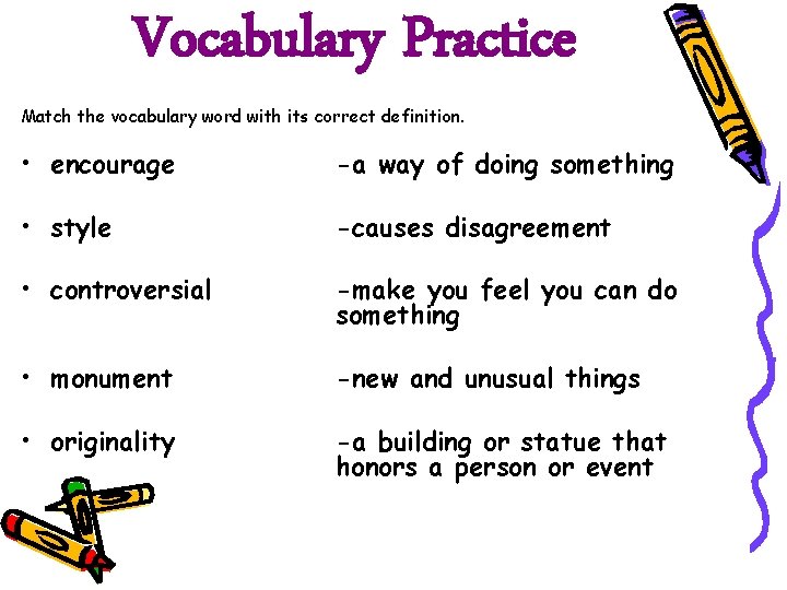 Vocabulary Practice Match the vocabulary word with its correct definition. • encourage -a way