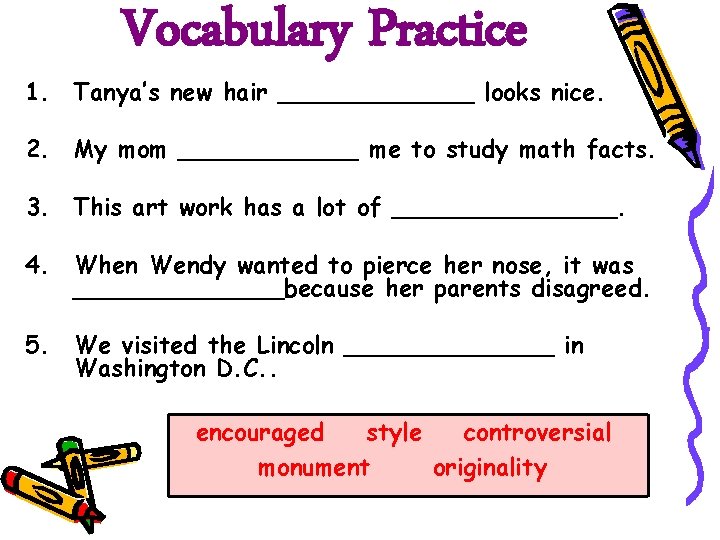 Vocabulary Practice 1. Tanya’s new hair _______ looks nice. 2. My mom ______ me