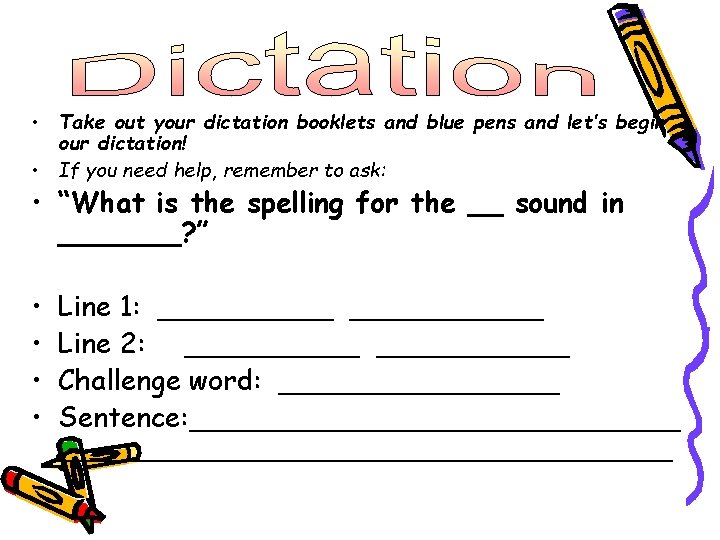  • Take out your dictation booklets and blue pens and let’s begin our