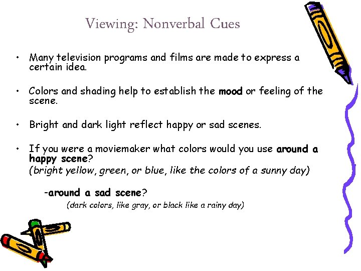 Viewing: Nonverbal Cues • Many television programs and films are made to express a