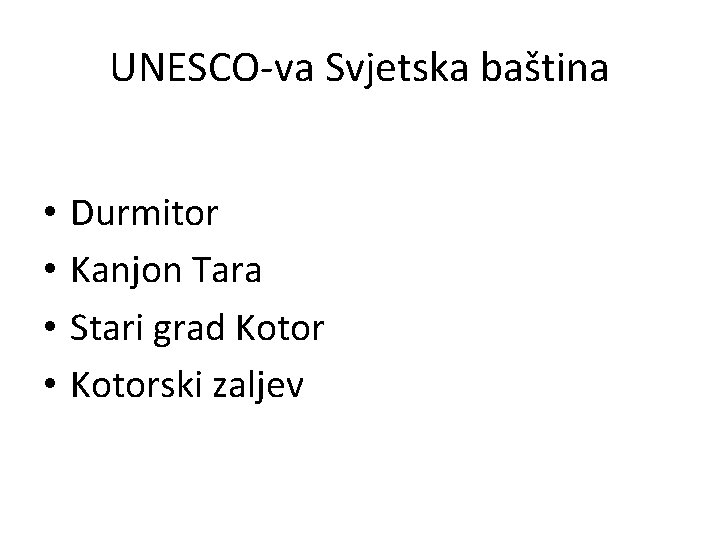 UNESCO-va Svjetska baština • • Durmitor Kanjon Tara Stari grad Kotorski zaljev 