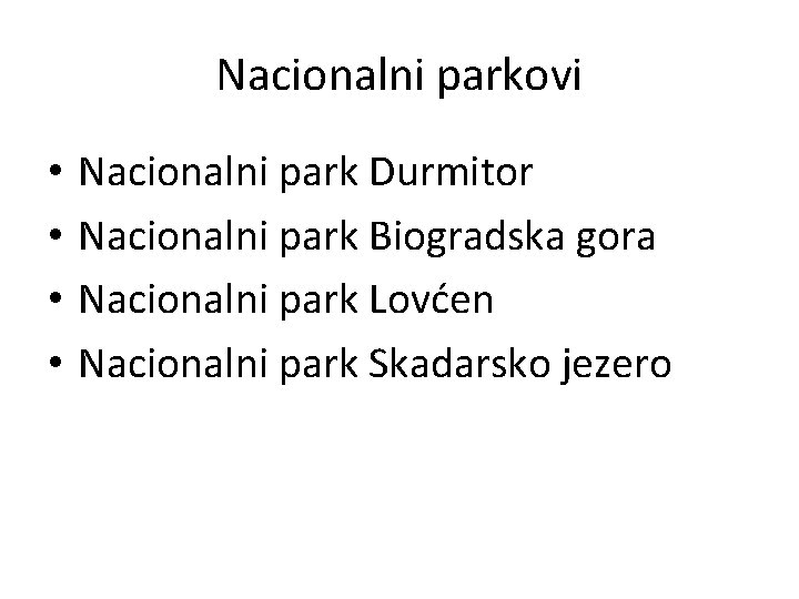 Nacionalni parkovi • • Nacionalni park Durmitor Nacionalni park Biogradska gora Nacionalni park Lovćen